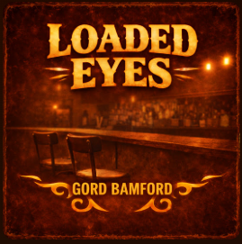 Loaded Eyes - Gord Bamford